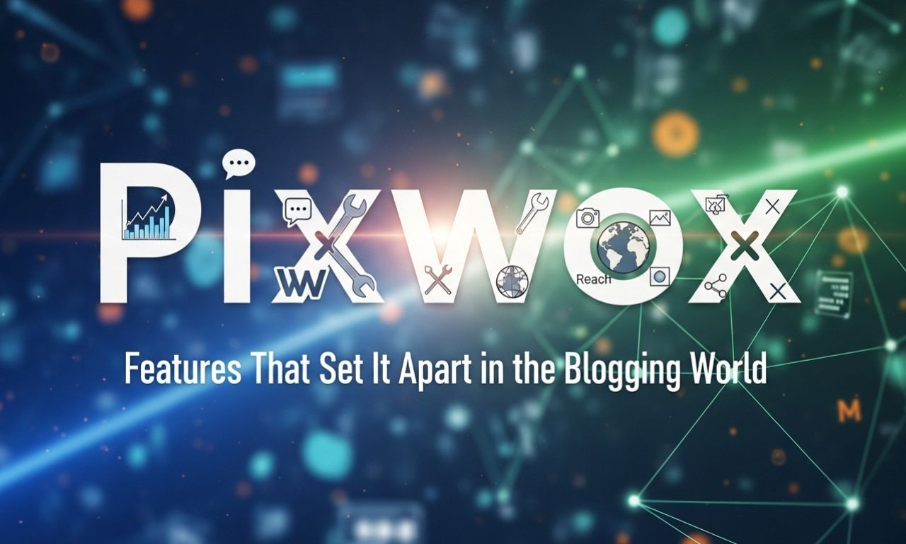 Pixwox: Features That Set It Apart in the Blogging World
